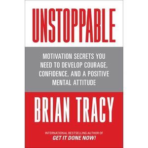 Unstoppable: Motivation Secrets You Need to Develop Courage, Confidence and a Po